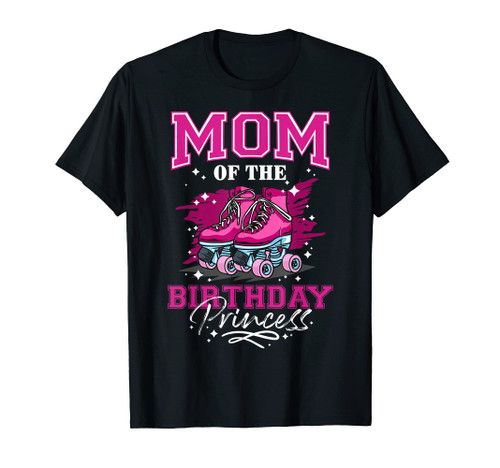 Mom of The Birthday Princess Girl Roller Skate Birthday Girl T-Shirt