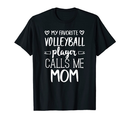 My Favorite Volleyball Player Calls Me Mom T-Shirt My Favorite Volleyball Player Calls Me Mom T-Shirt