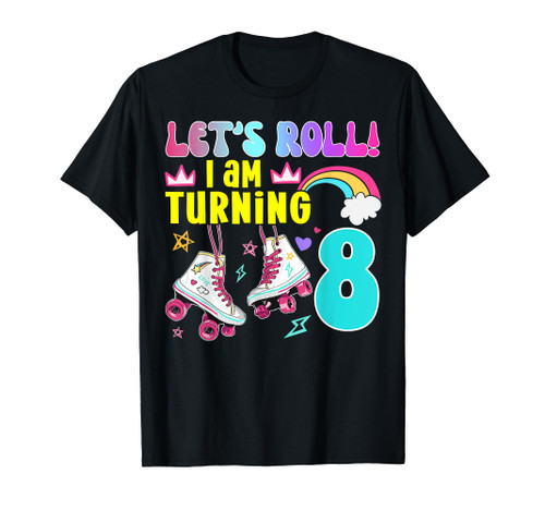 Let's Roll I'm Turning 8 Birthday Roller Skates 8 Years Old T-Shirt