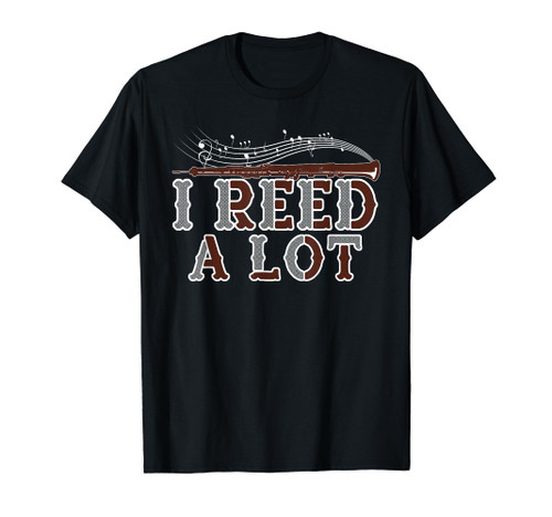 I Reed A Lot Oboe Player Funny Oboes Music Oboist Men Women T-Shirt I Reed A Lot Oboe Player Funny Oboes Music Oboist Men Women T-Shirt