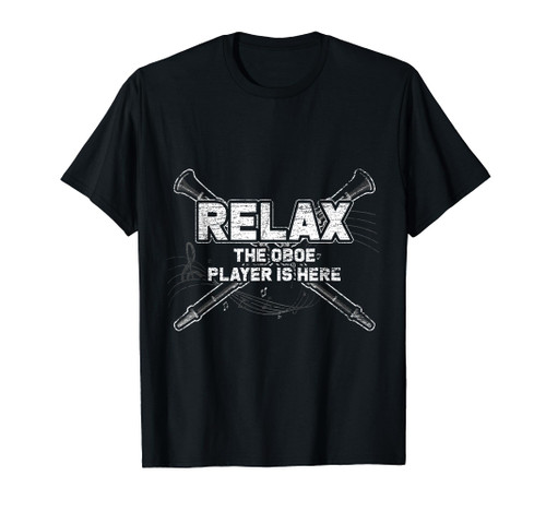 Relax The Oboe Player Is Here Oboe T-Shirt