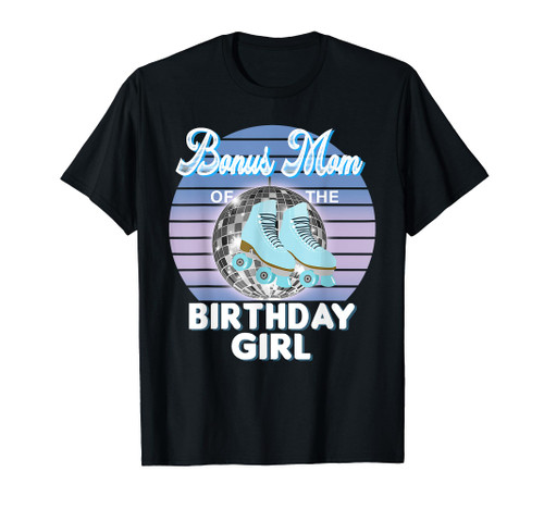Bonus Mom Of The Birthday Girl Roller Skating Skate Party T-Shirt