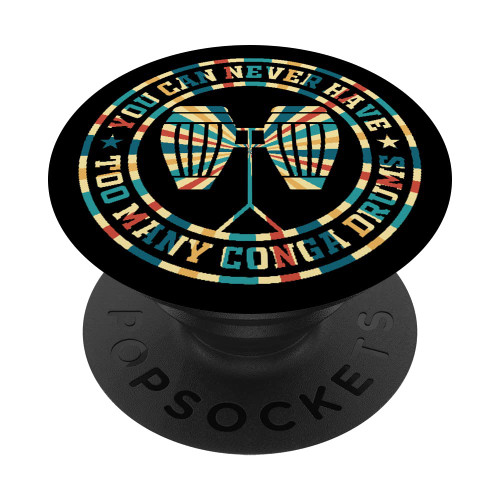 Conga Player - You Can Never Have Too Many Conga Drums PopSockets Swappable PopGrip