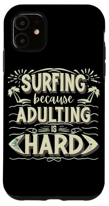 iPhone 11 Surfing Because Adulting is Hard Surfer Surfboard Beach Case