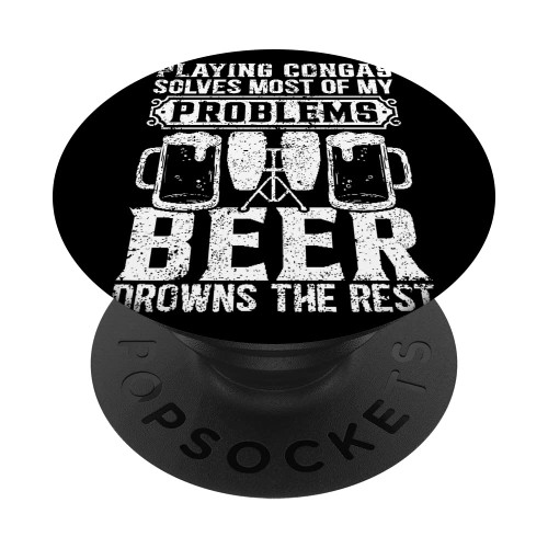 Playing Congas Solves Most Of My Problems Conga & Beer Lover PopSockets Swappable PopGrip