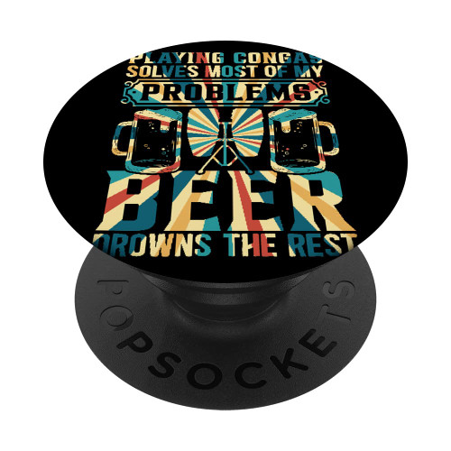 Playing Congas Solves Most Of My Problems Conga Beer Drummer PopSockets Swappable PopGrip