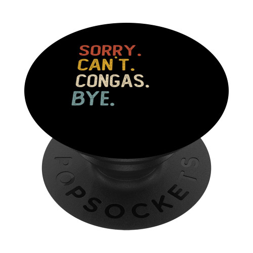 Sorry Can't Congas Bye Shirts Funny Congas Lovers PopSockets Standard PopGrip