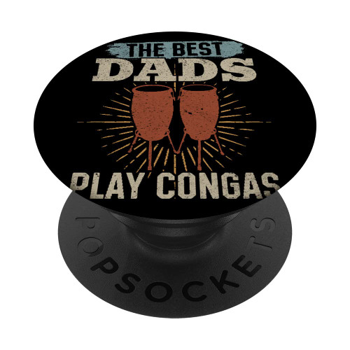 The Best Dads Play Congas Conga Drummer Dad Conga Drum Lover PopSockets Swappable PopGrip