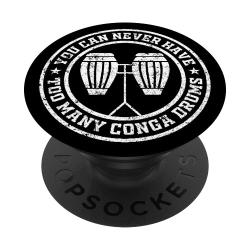 You Can Never Have Too Many Conga Drums - Conga Musician PopSockets Swappable PopGrip