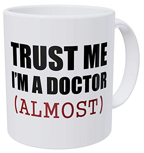 Wampumtuk Trust Me. I'm Almost A Doctor. Funny Coffee Mug 11 Ounces Inspirational And Motivational Wampumtuk Trust Me. I'm Almost A Doctor. Funny Coffee Mug 11 Ounces Inspirational And Motivational