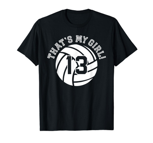 13 Volleyball Player That's My Girl Cheer Mom Dad Team Coach T-Shirt