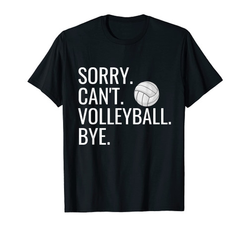 Sorry Can't Volleyball Bye Shirt Funny Volleyball Player T-Shirt Sorry Can't Volleyball Bye Shirt Funny Volleyball Player T-Shirt