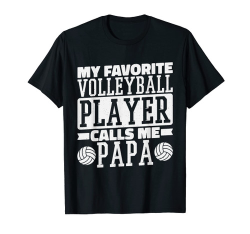 My Favorite Volleyball Player Calls Me Papa, Proud Dad T-Shirt My Favorite Volleyball Player Calls Me Papa, Proud Dad T-Shirt