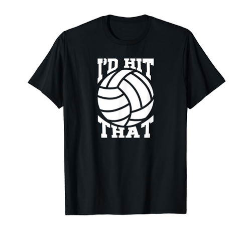 I'd Hit That Volleyball Beach Volleyball Team T-Shirt
