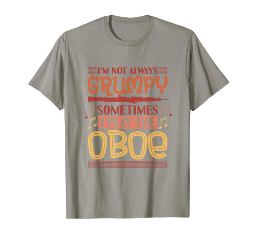 I'M Not Always Grumpy Sometimes I Play The Oboe, Oboe Player T-Shirt