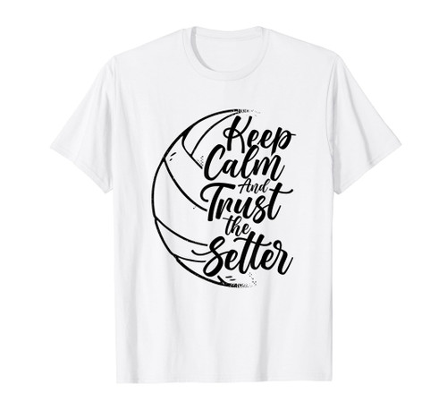 Keep Calm And Trust The Setter Player Volleyball Beach T-Shirt Keep Calm And Trust The Setter Player Volleyball Beach T-Shirt