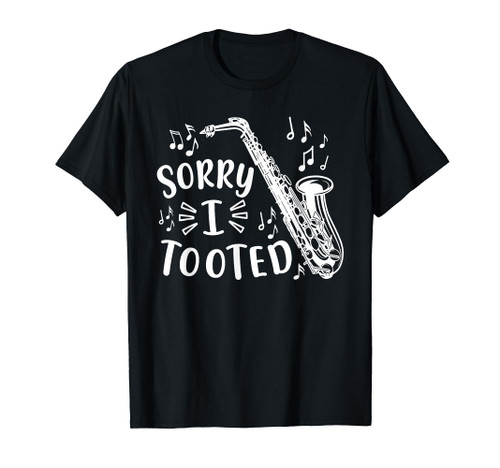Sorry I Tooted Saxophone Sax Marching Band Funny T-Shirt