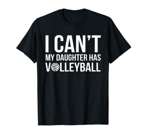 Volleyball Dad Mom I Can't My Daughter Has Volleyball T-Shirt Volleyball Dad Mom I Can't My Daughter Has Volleyball T-Shirt