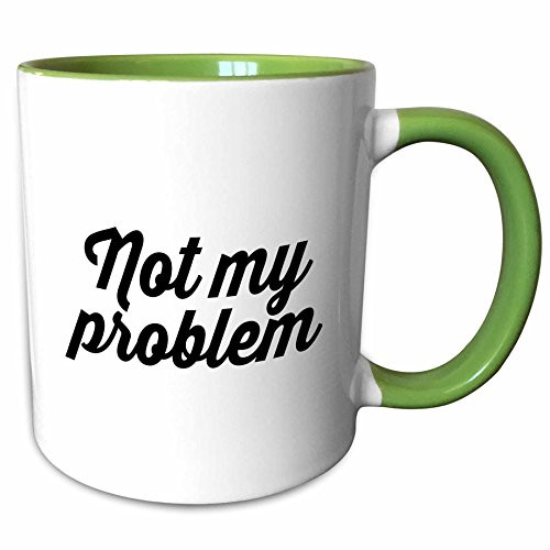3dRose 235296_7"NOT MY"NOT MY PROBLEM, Green" Mug 11 oz