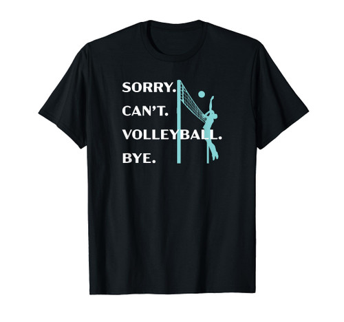 Sorry Can't Volleyball Bye - Funny Player T-Shirt Sorry Can't Volleyball Bye - Funny Player T-Shirt
