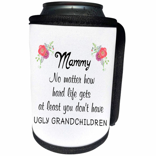 3dRose Mammy No Matter How Hard Life Gets At Least No Ugly... - Can Cooler Bottle Wrap (cc-363703-1)