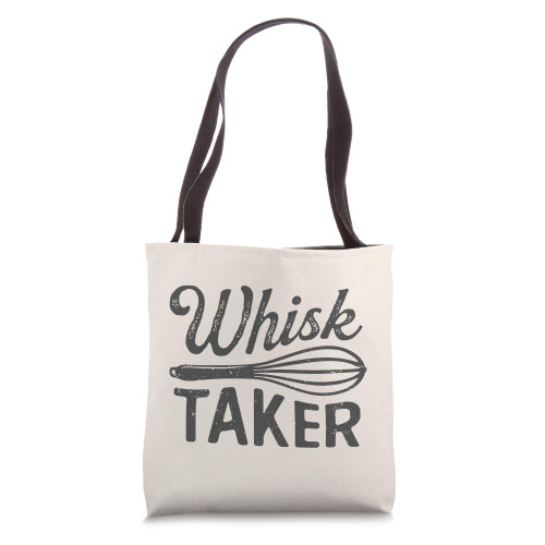 Funny Whisk Taker Baking Lover Pun Quote Chef Cook Baker Tote Bag