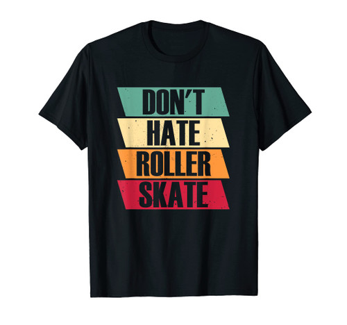 Roller Skates Don't Hate Roller Skate - 70s Roller Skating T-Shirt