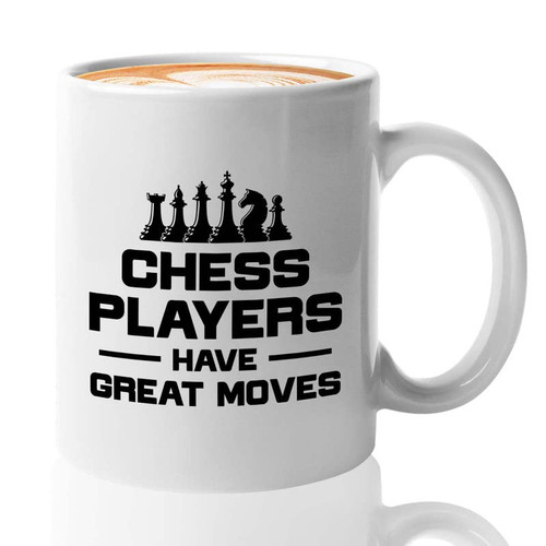 Chess Coffee Mug 11oz White - Chess players have - Chess Board Game Chess Lovers Gifts Chess Piece Gift 4 Player Chess Checkmate