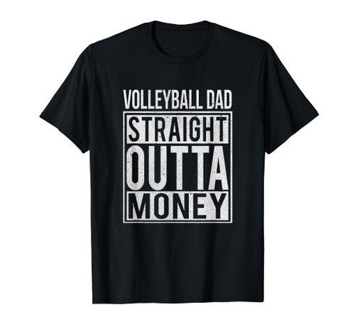 Volleyball Dad Straight Outta Money T-Shirt I Funny Gift T-Shirt