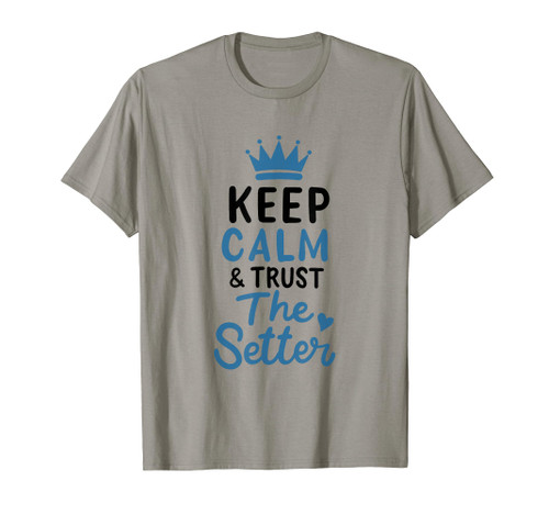 Volleyball Keep Calm And Trust The Setter Player Set Club T-Shirt Volleyball Keep Calm And Trust The Setter Player Set Club T-Shirt