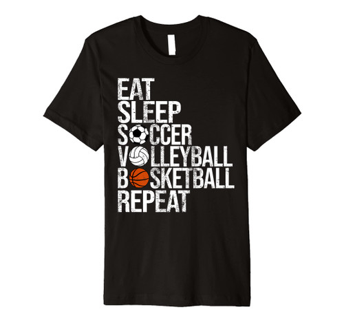 Eat Sleep Soccer Volleyball Basketball Repeat Funny Sport Premium T-Shirt Eat Sleep Soccer Volleyball Basketball Repeat Funny Sport Premium T-Shirt