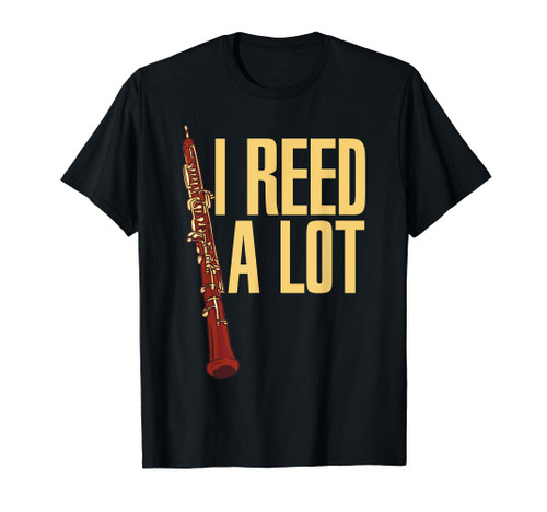 I Reed A Lot Oboist Music Musical Instrument Oboe Player T-Shirt I Reed A Lot Oboist Music Musical Instrument Oboe Player T-Shirt