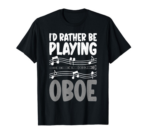 I would rather be playing Oboe Oboist T-Shirt