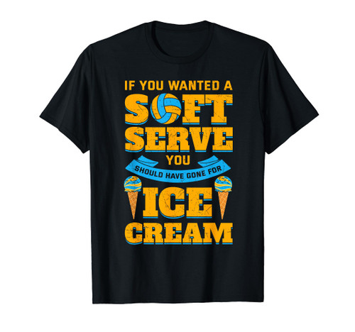 If You Want A Soft Serve Volleyball Player Ice Cream Lover T-Shirt