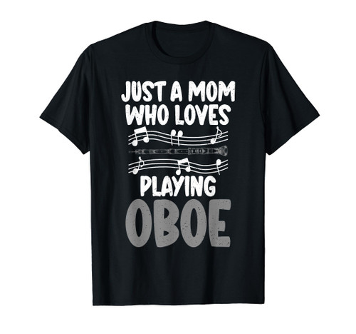 Just a Mom who loves playing Oboe Mom Oboist T-Shirt