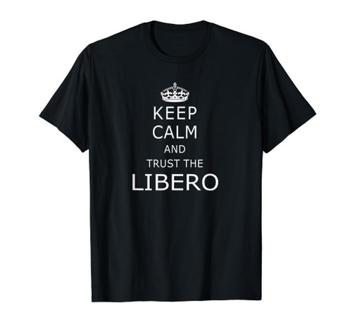 Keep Calm And Trust Libero Sayings Funny Volleyball Player T-Shirt Keep Calm And Trust Libero Sayings Funny Volleyball Player T-Shirt