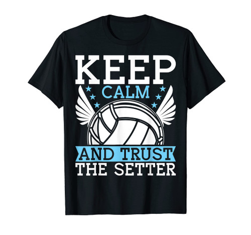 Keep Calm And Trust The Setter Funny Volleyball Player T-Shirt Keep Calm And Trust The Setter Funny Volleyball Player T-Shirt