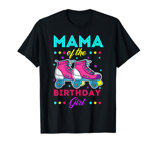 Mama of the Birthday Girl Roller Skates Bday Skating Theme T-Shirt