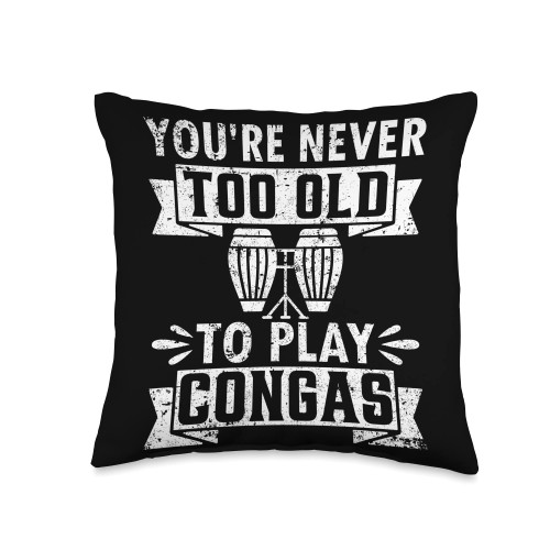 Conga Player Conga Instrument Conga Musician Player-You're Never Too Old to Play Congas Throw Pillow, 16x16, Multicolor