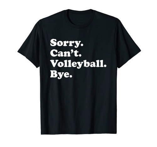 Sorry Can't Bye - Funny Volleyball T-Shirt Sorry Can't Bye - Funny Volleyball T-Shirt