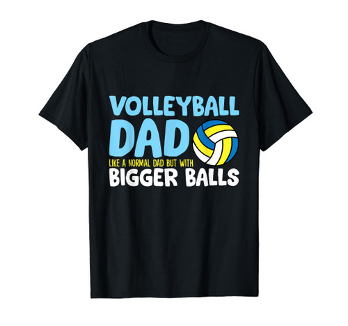 Volleyball Dad Like A Normal Dad But With Bigger Balls T-Shirt Volleyball Dad Like A Normal Dad But With Bigger Balls T-Shirt