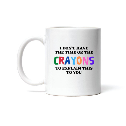 Unique Gift Ideas for Grownups No Time No Crayons 11oz 15oz White Coffee Mug