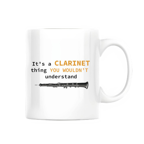 It is a Clarinet thing you Wouldnt understand funny for Music Musician instrument Clarinet player 11oz 15oz White Coffee Mug It is a Clarinet thing you Wouldnt understand funny for Music Musician instrument Clarinet player 11oz 15oz White Coffee Mug