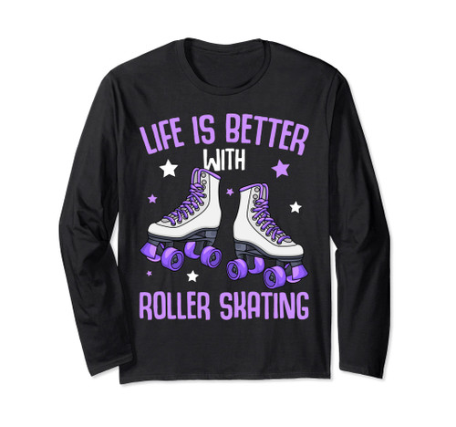 Life Is Better With Roller Skating Roller Girl Roller Skates Long Sleeve T-Shirt