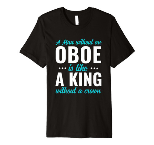 Mens Oboe Player A Man Without a Oboe Premium T-Shirt