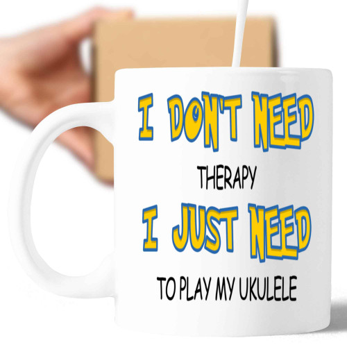 Humorous Gift for Ukulele Players, a Unique Present for a Brother - I Don Need Therapy, Just Play My Ukulele 11 Oz White Ceramic Coffee Mug