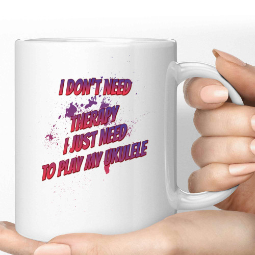 Humorous Ukulele Player Gift for Uncle, an Ideal Birthday Present - I Don't Need Therapy Just Play My Ukulele Quote on 11 Oz White Ceramic Coffee Mug