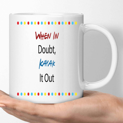 Kayaking Gift - When in Doubt Kayak It Out - Funny Quote for Adventure Friends - 11 Oz White Ceramic Coffee Mug Kayaking Gift - When in Doubt Kayak It Out - Funny Quote for Adventure Friends - 11 Oz White Ceramic Coffee Mug
