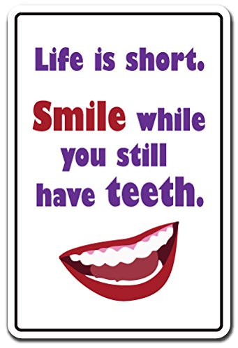 Life is Short Smile While You Still Have Teeth Sign Old | Indoor/Outdoor | 14" Tall