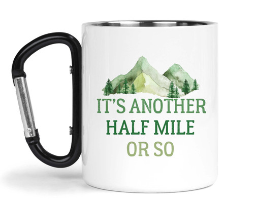 Funny Hiker Gift Its another half mile or so funny carabiner camp mug, stainless steel insulated camping gear Funny Hiker Gift Its another half mile or so funny carabiner camp mug, stainless steel insulated camping gear